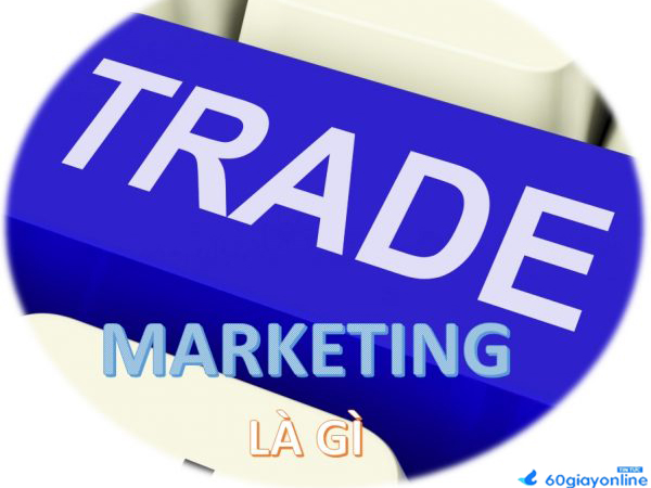 Trade Marketing là gì  Công việc của Trade Marketing là gì?